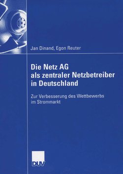 Die Netz AG als zentraler Netzbetreiber in Deutschland von Dinand,  Jan, Reuter,  Egon