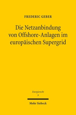Die Netzanbindung von Offshore-Anlagen im europäischen Supergrid von Geber,  Frederic