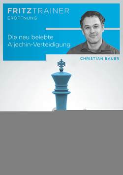 Die neu belebt Aljechin-Verteidigung von Bauer,  Christian