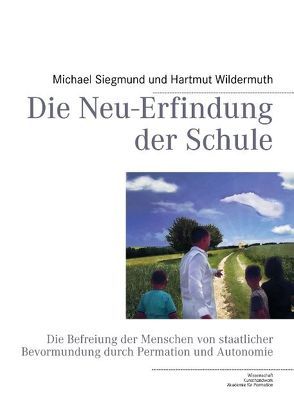 Die Neu-Erfindung der Schule von Siegmund,  Michael, Wildermuth,  Hartmut