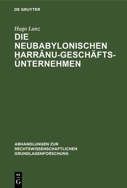 Die neubabylonischen ḫarrânu-Geschäftsunternehmen von Lanz,  Hugo