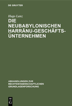 Die neubabylonischen ḫarrânu-Geschäftsunternehmen von Lanz,  Hugo