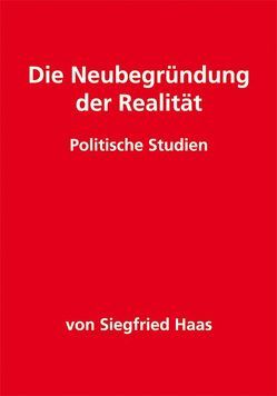 Die Neubegründung der Realität von Haas,  Siegfried