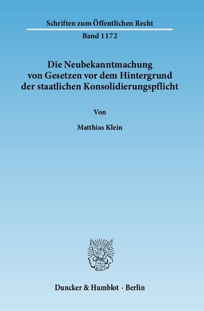 Die Neubekanntmachung von Gesetzen vor dem Hintergrund der staatlichen Konsolidierungspflicht. von Klein,  Matthias