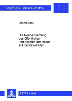 Die Neubestimmung des öffentlichen und privaten Interesses auf Kapitalmärkten von Abée,  Stephan