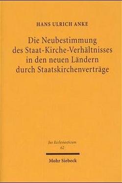 Die Neubestimmung des Staat-Kirche-Verhältnisses in den neuen Ländern durch Staatskirchenverträge von Anke,  Hans Ulrich