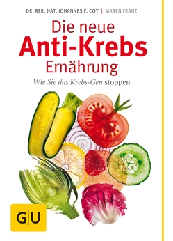 Die neue Anti-Krebs-Ernährung von Coy,  Dr. rer. nat. Johannes, Franz,  Maren