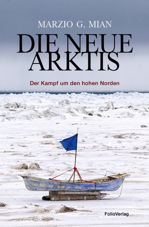 Die neue Arktis von Ammann,  Christine, Fontana,  Nanni, Mazzali,  Luca, Mian,  Marzio G.