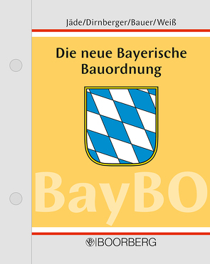 Die neue Bayerische Bauordnung von Bauer,  Karl, Dirnberger,  Franz, Jäde,  Henning, Weiß,  Josef