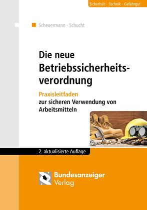 Die neue Betriebssicherheitsverordnung von Klein,  Helmut, Raths,  Hans-Peter, Scheuermann,  Klaus, Schucht,  Carsten