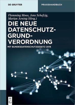 Die neue Datenschutz-Grundverordnung von Arning,  Marian, Moos,  Flemming, Schefzig,  Jens