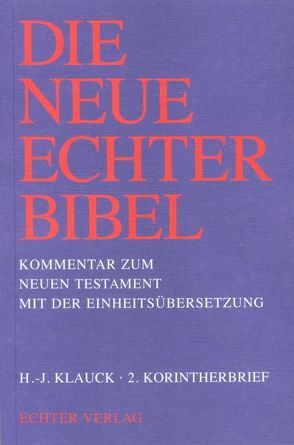 Die Neue Echter-Bibel. Kommentar / Kommentar zum Neuen Testament mit Einheitsübersetzung. Gesamtausgabe / 2. Korintherbrief von Gnilka,  Joachim, Klauck,  Hans J, Schnackenburg,  Rudolf