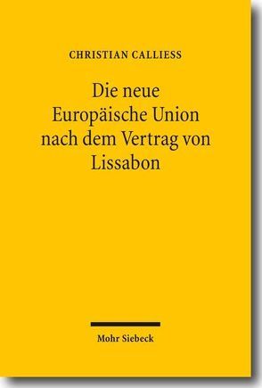 Die neue Europäische Union nach dem Vertrag von Lissabon von Calliess,  Christian, Dingemann,  Kathrin, Méndez Escobar,  Sophie, Schulte-Herbrüggen,  Elena