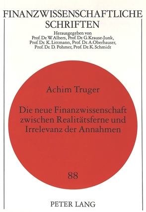 Die neue Finanzwissenschaft zwischen Realitätsferne und Irrelevanz der Annahmen von Truger,  Achim