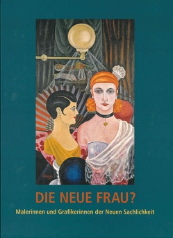 Die Neue Frau? von Arieta,  Katrin, Borgmann,  Verena, Brabenetz,  Jeannette, Dreßler,  Susann, Hess,  Caroline, Lanfermann,  Petra, Nierhoff-Wielk,  Barbara, Owesle,  Miriam-Esther, Reinhardt,  Hildegard, Schenk-Weininger,  Isabell, Waike,  Maren