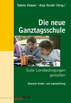 Die neue Ganztagsschule von Deutsche Kinder- und Jugendstiftung, Durdel,  Anja, Knauer,  Sabine