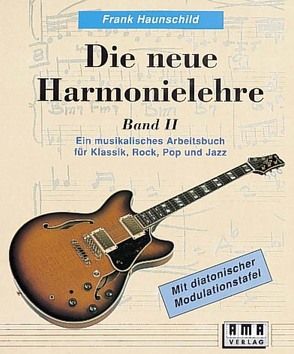 Die neue Harmonielehre. Ein musikalisches Arbeitsbuch für Klassik, Rock, Pop und Jazz von Haunschild,  Frank