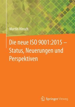 Die neue ISO 9001:2015 – Status, Neuerungen und Perspektiven von Hinsch,  Martin