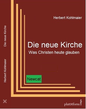 „Die neue Kirche – Was Christen heute glauben“ von Kohlmaier,  Herbert, Röttig,  Paul F.