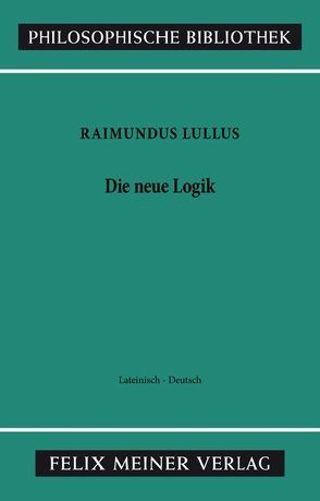 Die neue Logik. Logica Nova von Büchel,  Walburga, Hösle,  Vittorio, Lohr,  Charles, Lullus,  Raimundus