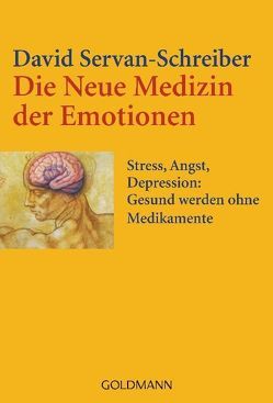 Die Neue Medizin der Emotionen von Leipold,  Inge, Schäfer,  Ursel, Servan-Schreiber,  David