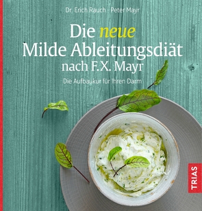 Die neue Milde Ableitungsdiät nach F.X. Mayr von Mayr,  Peter, Rauch,  Erich
