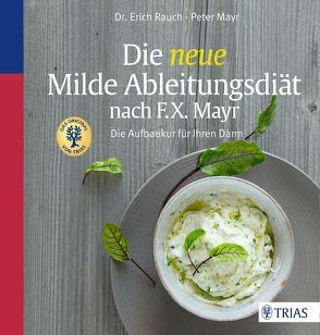 Die neue Milde Ableitungsdiät nach F.X. Mayr von Mayr,  Peter, Rauch,  Erich