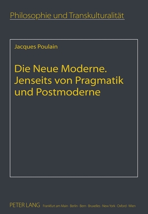 Die Neue Moderne- Jenseits von Pragmatik und Postmoderne von Poulain,  Jacques
