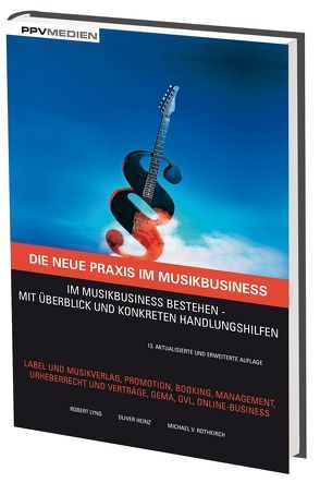 Die neue Praxis im Musikbusiness von Heinz,  Oliver, Lyng,  Robert, von Rothkirch,  Michael