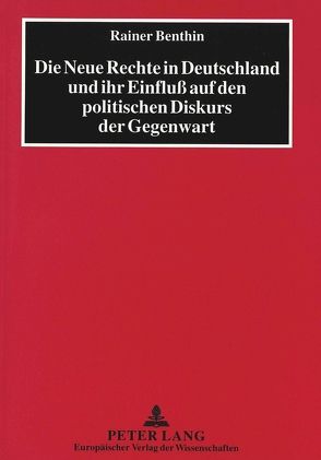 Die Neue Rechte in Deutschland und ihr Einfluß auf den politischen Diskurs der Gegenwart von Benthin,  Rainer