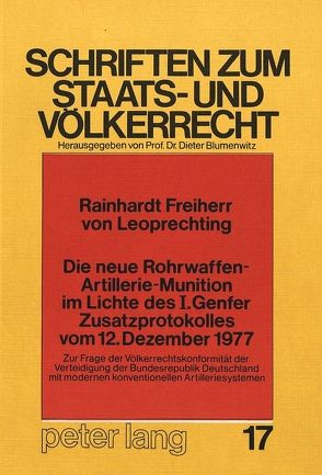 Die neue Rohrwaffen-Artillerie-Munition im Lichte des I. Genfer Zusatzprotokolles vom 12. Dezember 1977 von Freiherr v. Leoprechting,  Rainhardt