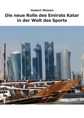 Die neue Rolle des Emirats Katar in der Welt des Sports von Meisen,  Hubert