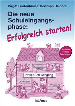 Die neue Schuleingangsphase: Erfolgreich starten! von Grotenhaus,  Birgitt, Reiners,  Christoph