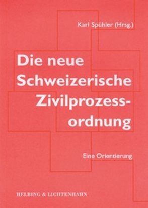 Die neue Schweizerische Zivilprozessordnung von Dolge,  Annette, Frei,  Sylvia, Karlen,  Peter, Rüegg,  Viktor, Spühler ,  Karl