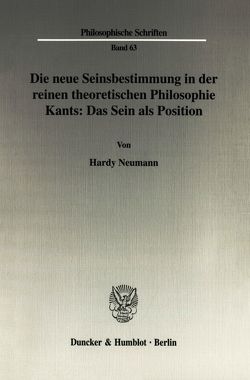 Die neue Seinsbestimmung in der reinen theoretischen Philosophie Kants: Das Sein als Position. von Neumann,  Hardy