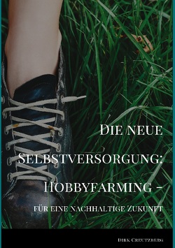 Die neue Selbstversorgung: Hobbyfarming von Creutzberg,  Dirk