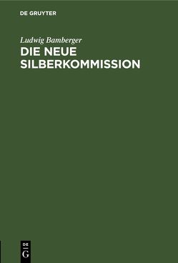 Die neue Silberkommission von Bamberger,  Ludwig
