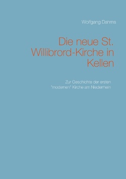 Die neue St. Willibrord-Kirche in Kellen von Dahms,  Wolfgang
