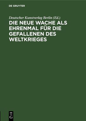 Die neue Wache als Ehrenmal für die Gefallenen des Weltkrieges von Deutscher Kunstverlag Berlin,  ...