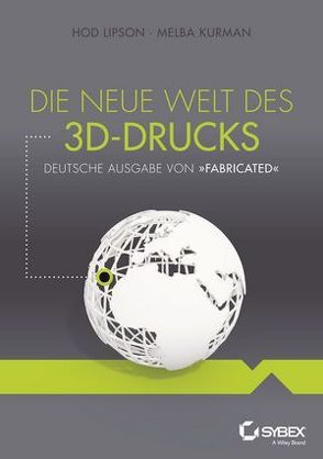 Die neue Welt des 3D-Drucks von Kurman,  Melba, Lambrich,  Sabine, Lipson,  Hod