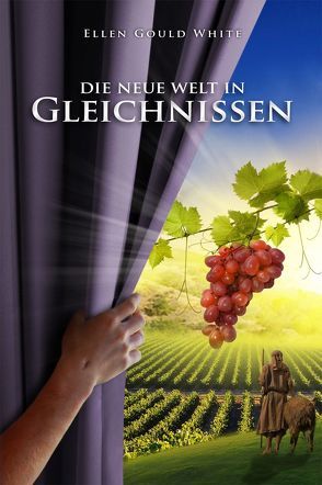 Die neue Welt in Gleichnissen von White,  Ellen Gould Harmon