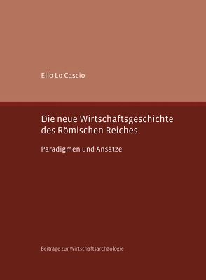 Die neue Wirtschaftsgeschichte des Römischen Reiches von Lo Cascio,  Elio