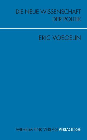 Die Neue Wissenschaft der Politik von Opitz,  Peter J, Voegelin,  Eric