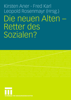 Die neuen Alten – Retter des Sozialen? von Aner,  Kirsten, Karl,  Fred, Rosenmayr,  Leopold