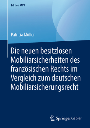 Die neuen besitzlosen Mobiliarsicherheiten des französischen Rechts im Vergleich zum deutschen Mobiliarsicherungsrecht von Müller,  Patricia