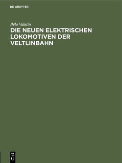 Die neuen elektrischen Lokomotiven der Veltlinbahn von Valatin,  Béla