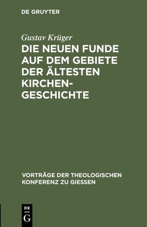 Die neuen Funde auf dem Gebiete der ältesten Kirchengeschichte von Krueger,  Gustav