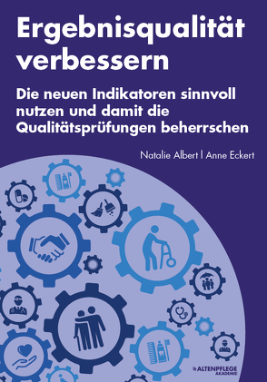 Die neuen Indikatoren sinnvoll nutzen und damit die Qualitätsprüfungen beherrschen von Albert,  Natalie, Eckert,  Anne