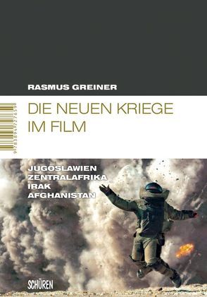 Die neuen Kriege im Film: Jugoslawien – Zentralafrika – Irak – Afghanistan von Greiner,  Rasmus