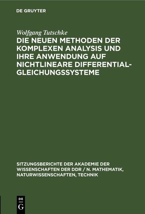 Die neuen Methoden der komplexen Analysis und ihre Anwendung auf nichtlineare Differentialgleichungssysteme von Tutschke,  Wolfgang